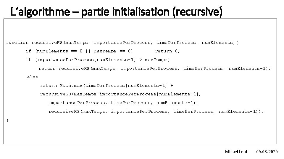 L‘algorithme – partie initialisation (recursive) function recursive. KS(max. Temps, importance. Per. Process, time. Per.