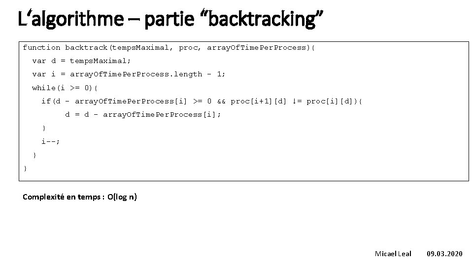 L‘algorithme – partie “backtracking” function backtrack(temps. Maximal, proc, array. Of. Time. Per. Process){ var