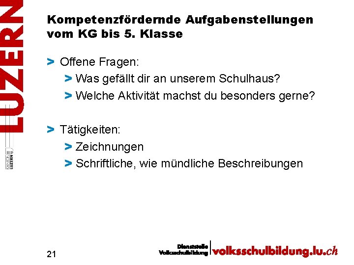 Kompetenzfördernde Aufgabenstellungen vom KG bis 5. Klasse > Offene Fragen: > Was gefällt dir