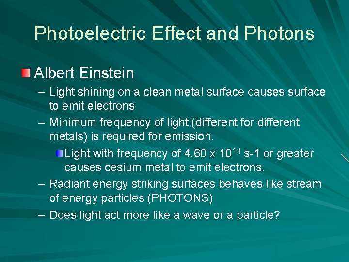 Photoelectric Effect and Photons Albert Einstein – Light shining on a clean metal surface