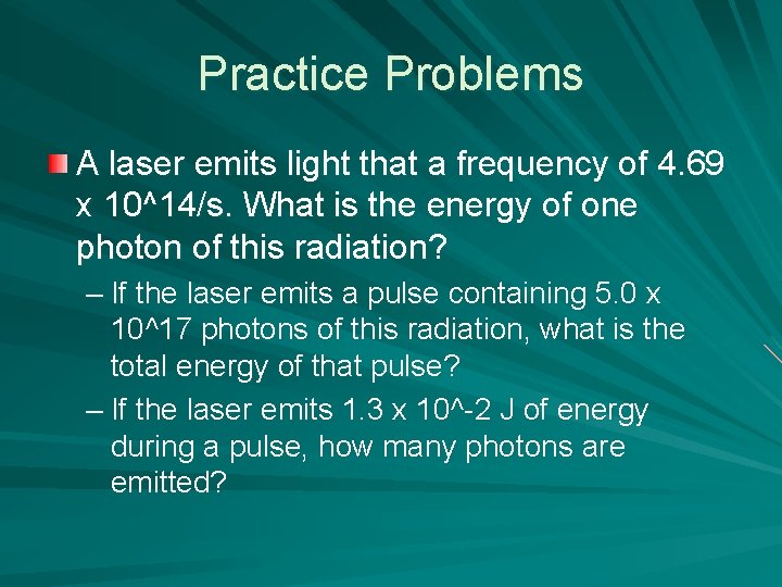 Practice Problems A laser emits light that a frequency of 4. 69 x 10^14/s.