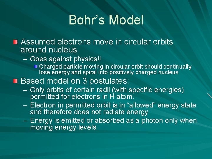 Bohr’s Model Assumed electrons move in circular orbits around nucleus – Goes against physics!!