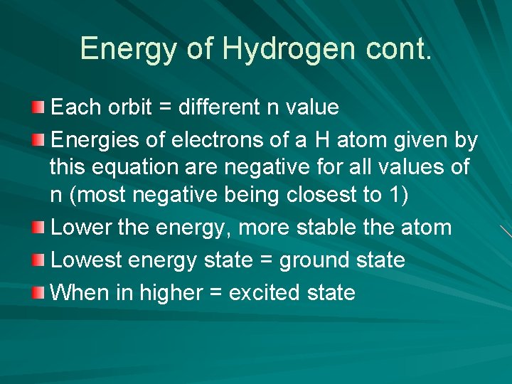 Energy of Hydrogen cont. Each orbit = different n value Energies of electrons of