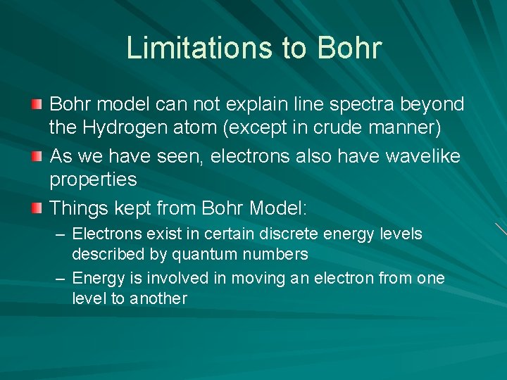 Limitations to Bohr model can not explain line spectra beyond the Hydrogen atom (except