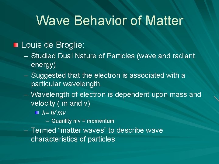 Wave Behavior of Matter Louis de Broglie: – Studied Dual Nature of Particles (wave