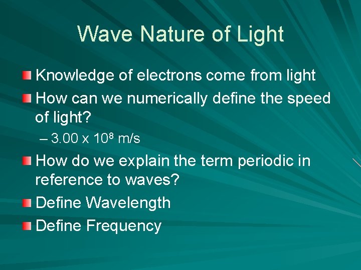 Wave Nature of Light Knowledge of electrons come from light How can we numerically