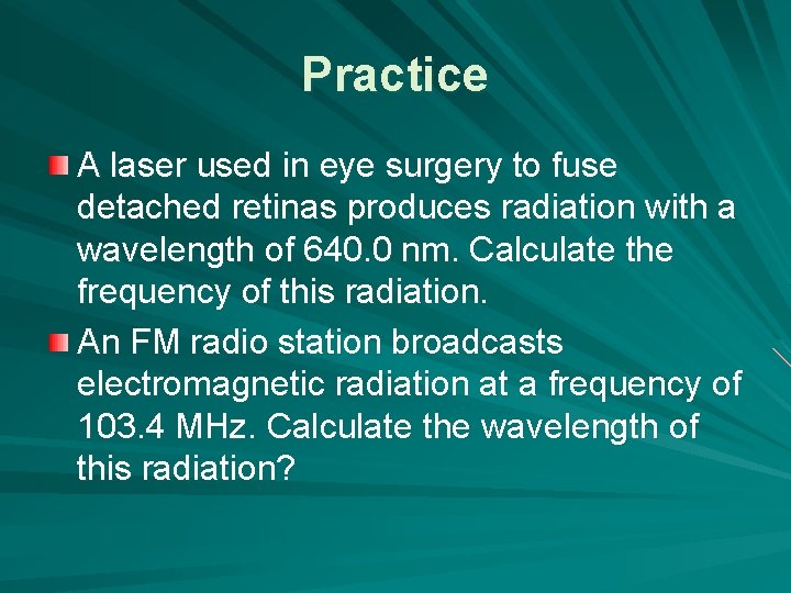 Practice A laser used in eye surgery to fuse detached retinas produces radiation with