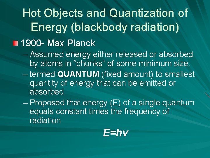 Hot Objects and Quantization of Energy (blackbody radiation) 1900 - Max Planck – Assumed