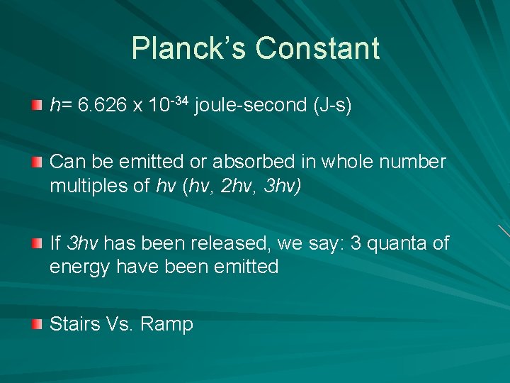 Planck’s Constant h= 6. 626 x 10 -34 joule-second (J-s) Can be emitted or