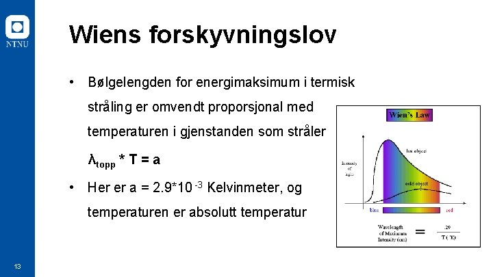 Wiens forskyvningslov • Bølgelengden for energimaksimum i termisk stråling er omvendt proporsjonal med temperaturen