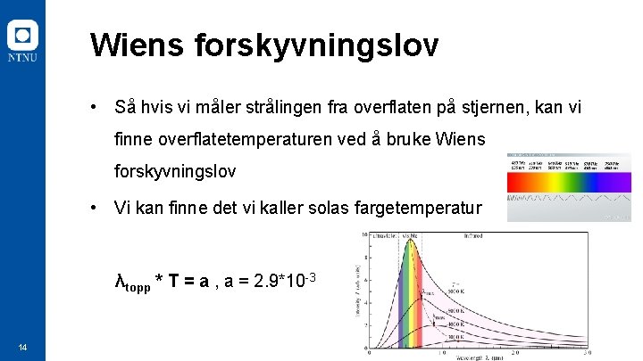 Wiens forskyvningslov • Så hvis vi måler strålingen fra overflaten på stjernen, kan vi