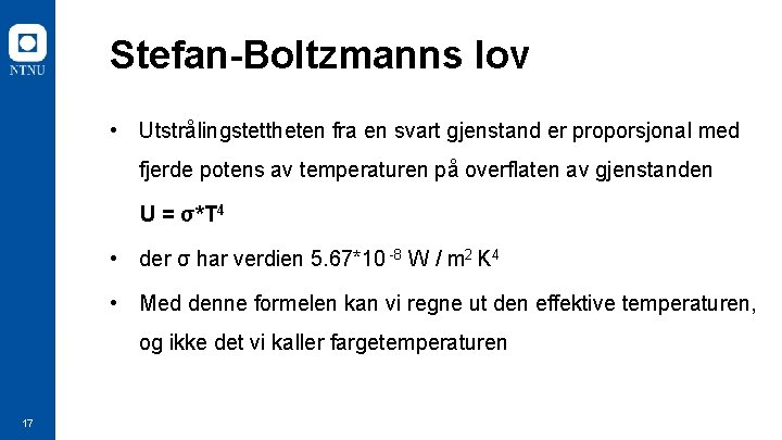 Stefan-Boltzmanns lov • Utstrålingstettheten fra en svart gjenstand er proporsjonal med fjerde potens av