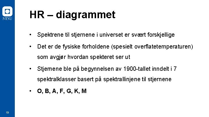 HR – diagrammet • Spektrene til stjernene i universet er svært forskjellige • Det