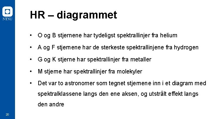 HR – diagrammet • O og B stjernene har tydeligst spektrallinjer fra helium •