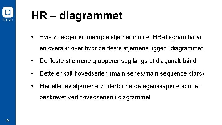HR – diagrammet • Hvis vi legger en mengde stjerner inn i et HR-diagram