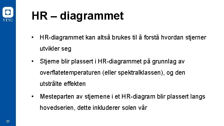 HR – diagrammet • HR-diagrammet kan altså brukes til å forstå hvordan stjerner utvikler