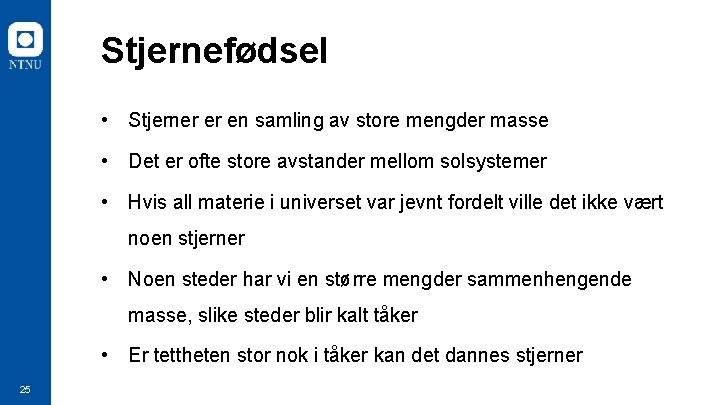 Stjernefødsel • Stjerner er en samling av store mengder masse • Det er ofte