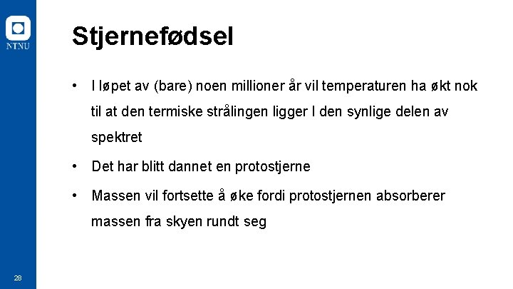 Stjernefødsel • I løpet av (bare) noen millioner år vil temperaturen ha økt nok