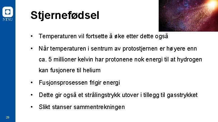 Stjernefødsel • Temperaturen vil fortsette å øke etter dette også • Når temperaturen i