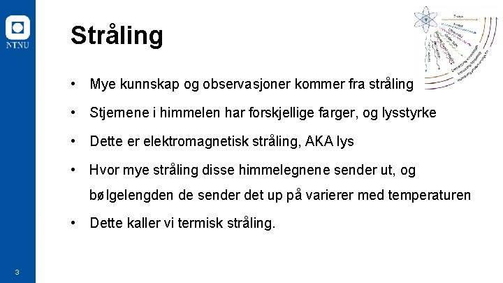 Stråling • Mye kunnskap og observasjoner kommer fra stråling • Stjernene i himmelen har