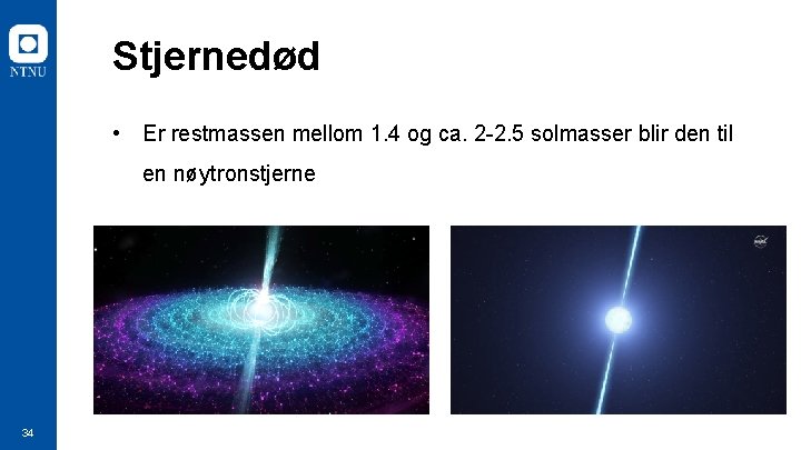 Stjernedød • Er restmassen mellom 1. 4 og ca. 2 -2. 5 solmasser blir
