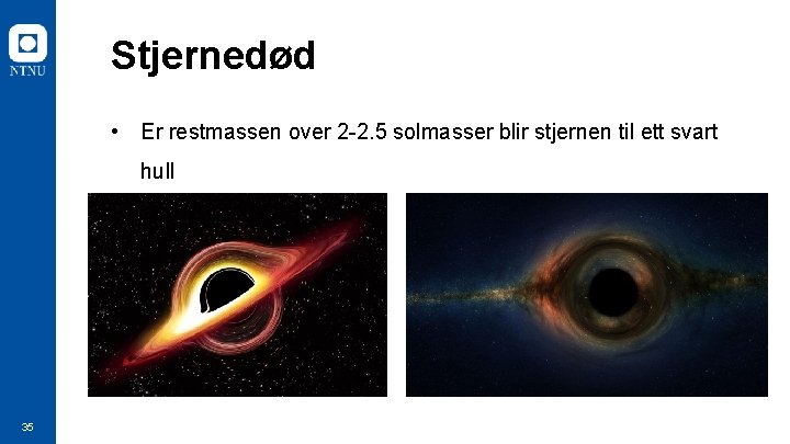 Stjernedød • Er restmassen over 2 -2. 5 solmasser blir stjernen til ett svart