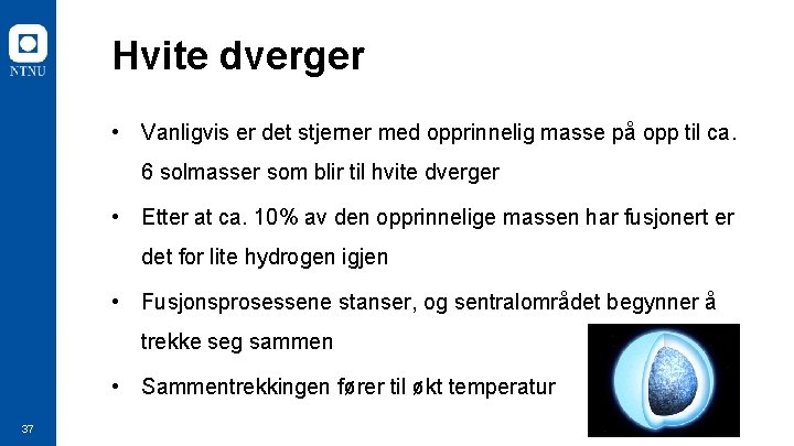 Hvite dverger • Vanligvis er det stjerner med opprinnelig masse på opp til ca.