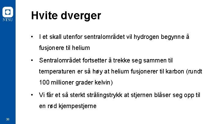 Hvite dverger • I et skall utenfor sentralområdet vil hydrogen begynne å fusjonere til