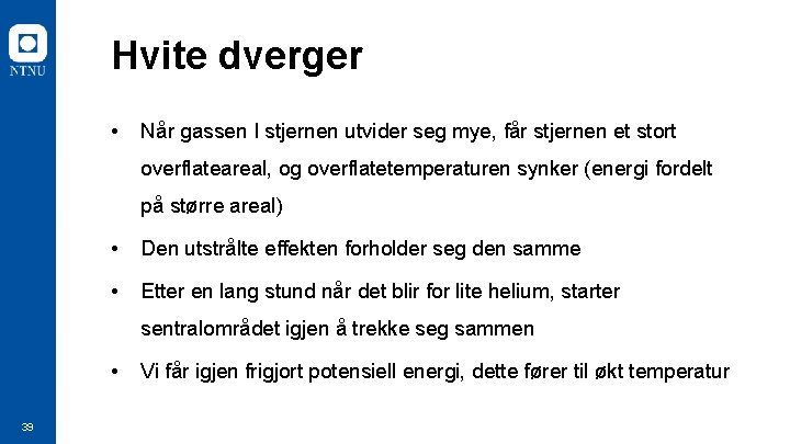 Hvite dverger • Når gassen I stjernen utvider seg mye, får stjernen et stort