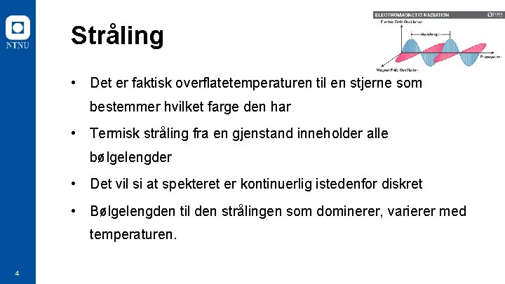 Stråling • Det er faktisk overflatetemperaturen til en stjerne som bestemmer hvilket farge den