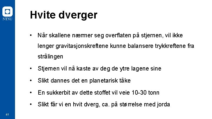 Hvite dverger • Når skallene nærmer seg overflaten på stjernen, vil ikke lenger gravitasjonskreftene