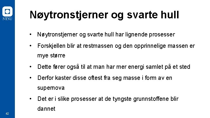 Nøytronstjerner og svarte hull • Nøytronstjerner og svarte hull har lignende prosesser • Forskjellen
