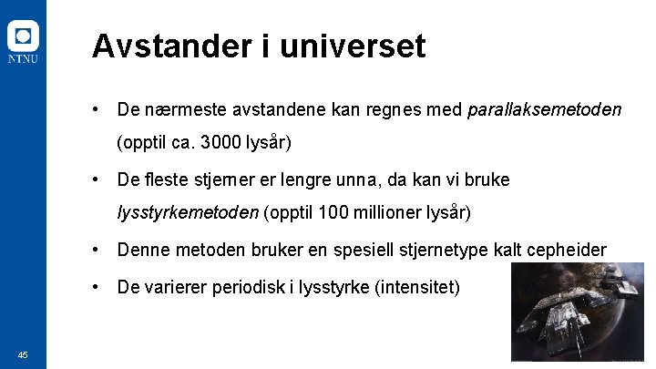 Avstander i universet • De nærmeste avstandene kan regnes med parallaksemetoden (opptil ca. 3000