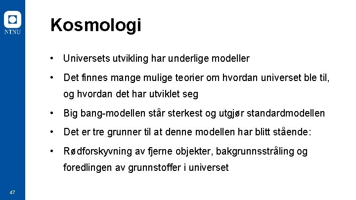 Kosmologi • Universets utvikling har underlige modeller • Det finnes mange mulige teorier om