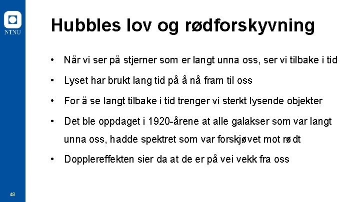 Hubbles lov og rødforskyvning • Når vi ser på stjerner som er langt unna