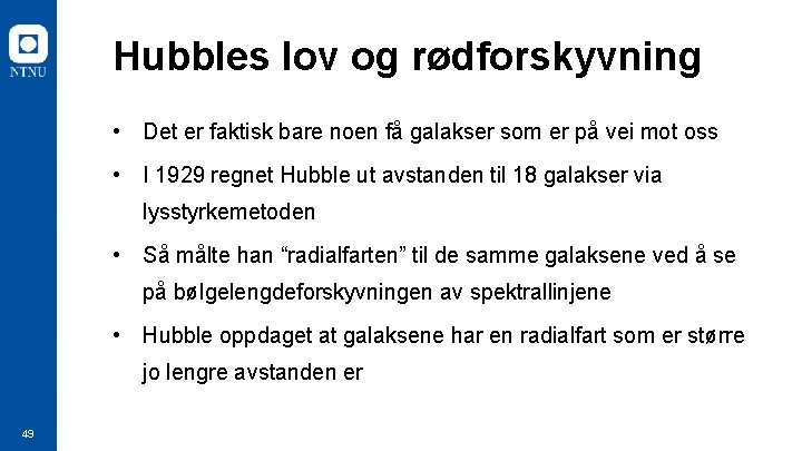 Hubbles lov og rødforskyvning • Det er faktisk bare noen få galakser som er