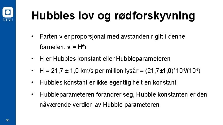 Hubbles lov og rødforskyvning • Farten v er proporsjonal med avstanden r gitt i