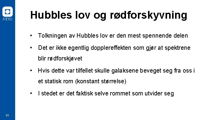 Hubbles lov og rødforskyvning • Tolkningen av Hubbles lov er den mest spennende delen