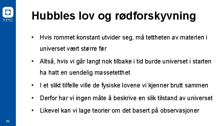 Hubbles lov og rødforskyvning • Hvis rommet konstant utvider seg, må tettheten av materien