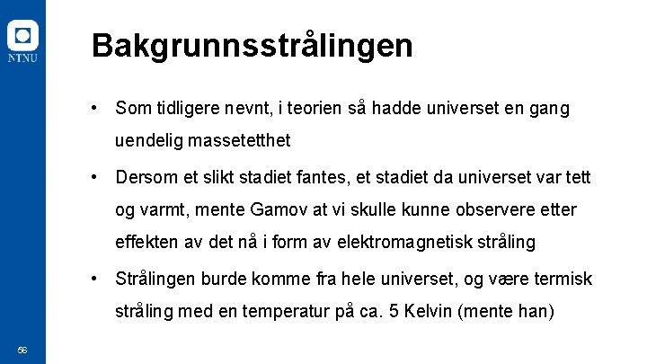 Bakgrunnsstrålingen • Som tidligere nevnt, i teorien så hadde universet en gang uendelig massetetthet