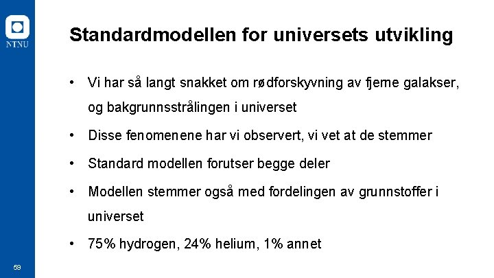 Standardmodellen for universets utvikling • Vi har så langt snakket om rødforskyvning av fjerne