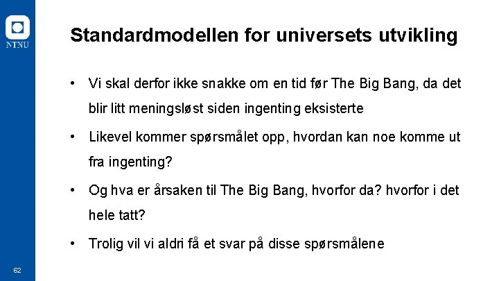 Standardmodellen for universets utvikling • Vi skal derfor ikke snakke om en tid før