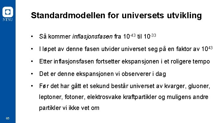Standardmodellen for universets utvikling • Så kommer inflasjonsfasen fra 10 -43 til 10 -33