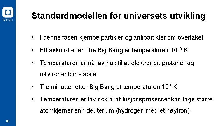 Standardmodellen for universets utvikling • I denne fasen kjempe partikler og antipartikler om overtaket