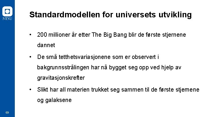 Standardmodellen for universets utvikling • 200 millioner år etter The Big Bang blir de