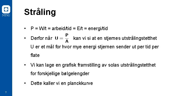 Stråling • P = W/t = arbeid/tid = E/t = energi/tid • Derfor når