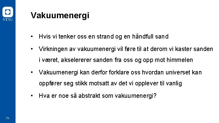 Vakuumenergi • Hvis vi tenker oss en strand og en håndfull sand • Virkningen