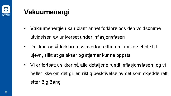 Vakuumenergi • Vakuumenergien kan blant annet forklare oss den voldsomme utvidelsen av universet under