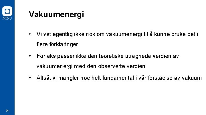 Vakuumenergi • Vi vet egentlig ikke nok om vakuumenergi til å kunne bruke det