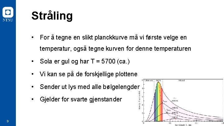 Stråling • For å tegne en slikt planckkurve må vi første velge en temperatur,